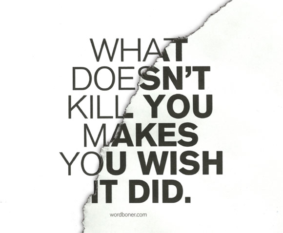 What doesn't kill you